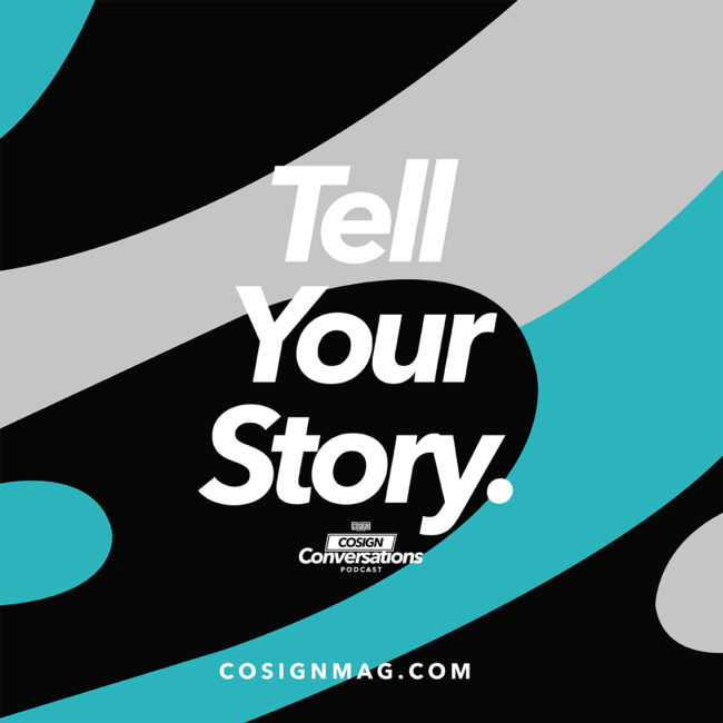 COSIGN CONVERSATIONS-TELL YOUR STORY